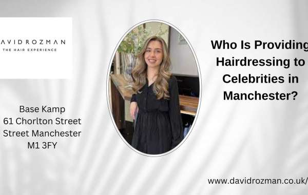 Who Is Providing Hairdressing to Celebrities in Manchester?