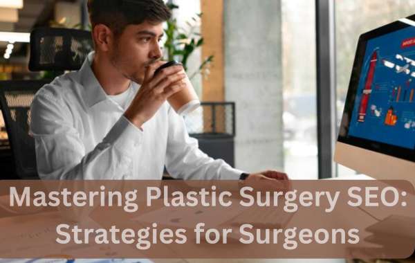 Mastering Plastic Surgery SEO: Strategies For Surgeons