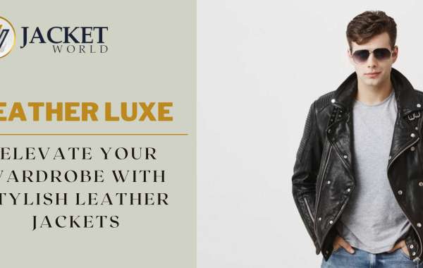 Leather Luxe: Elevate Your Wardrobe with Stylish Leather Jackets